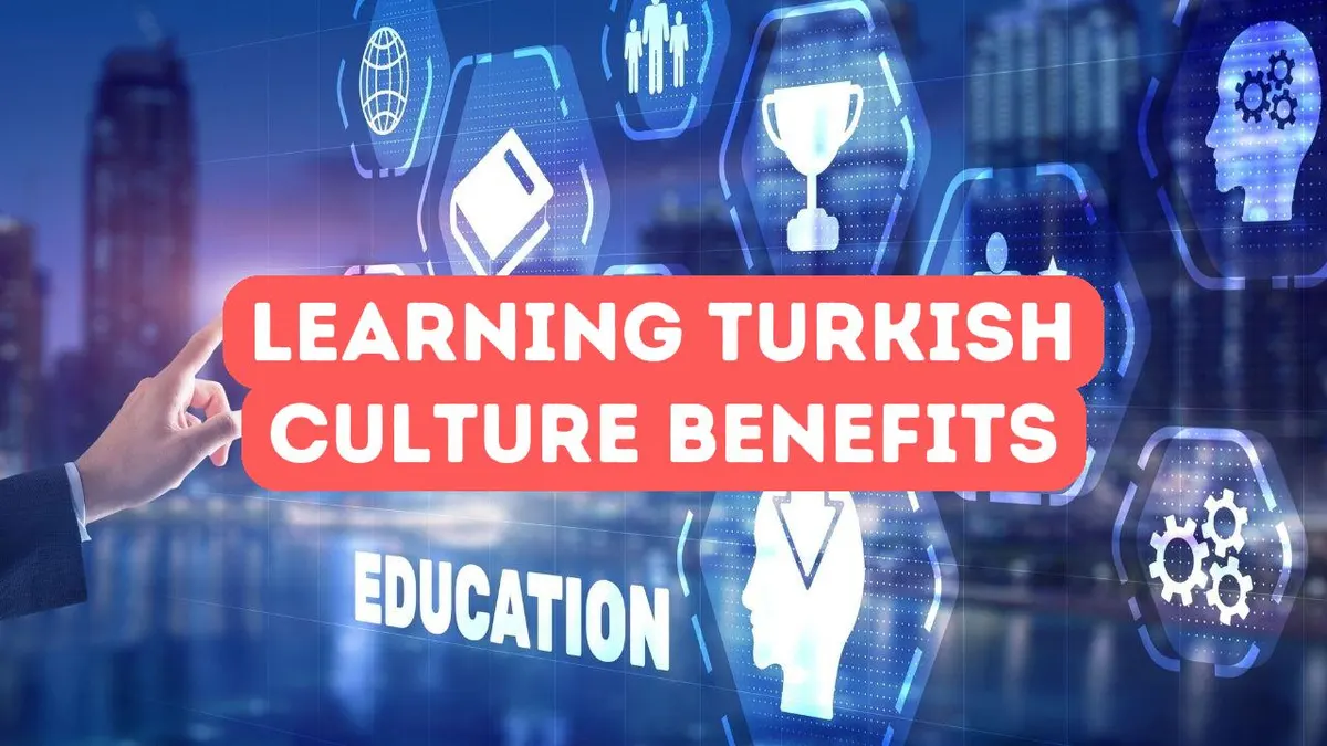 The Benefits of Learning Turkish Culture