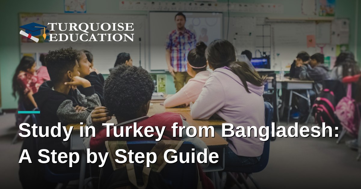 Study in Turkey from Bangladesh: A Step by Step Guide