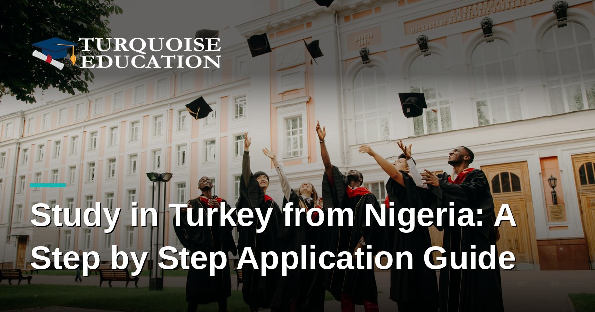 Study in Turkey from Nigeria: A Step by Step Application Guide