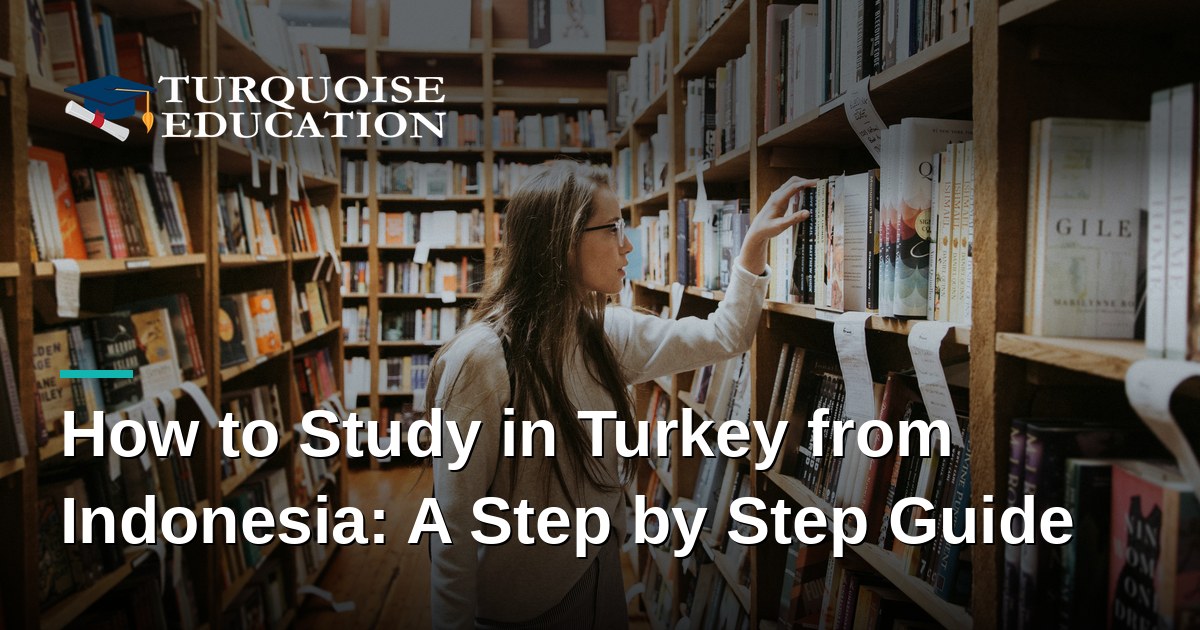 How to Study in Turkey from Indonesia: A Step by Step Guide