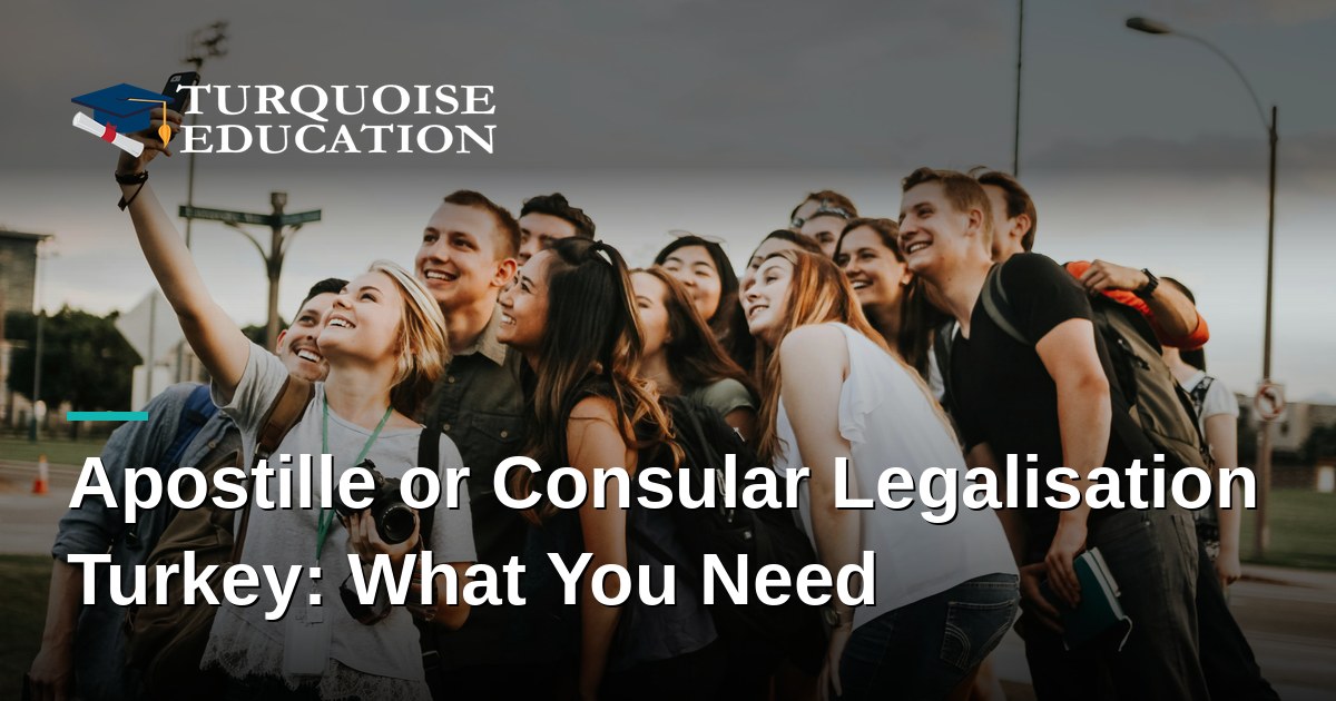 Apostille or Consular Legalisation Turkey: What You Need