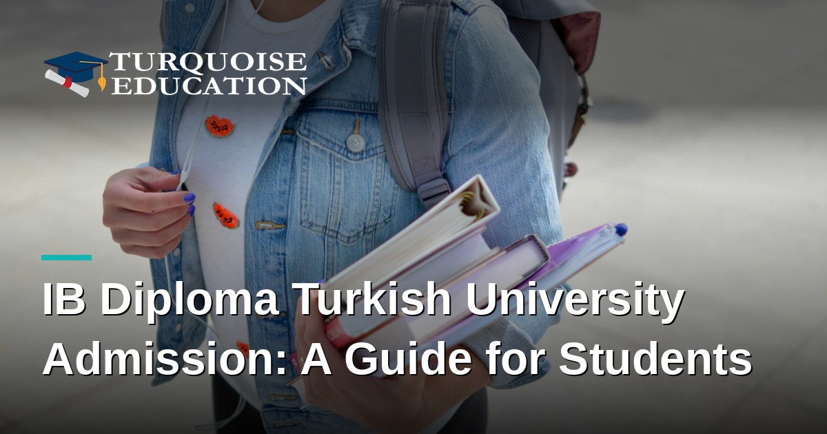 IB Diploma Turkish University Admission: A Guide for Students