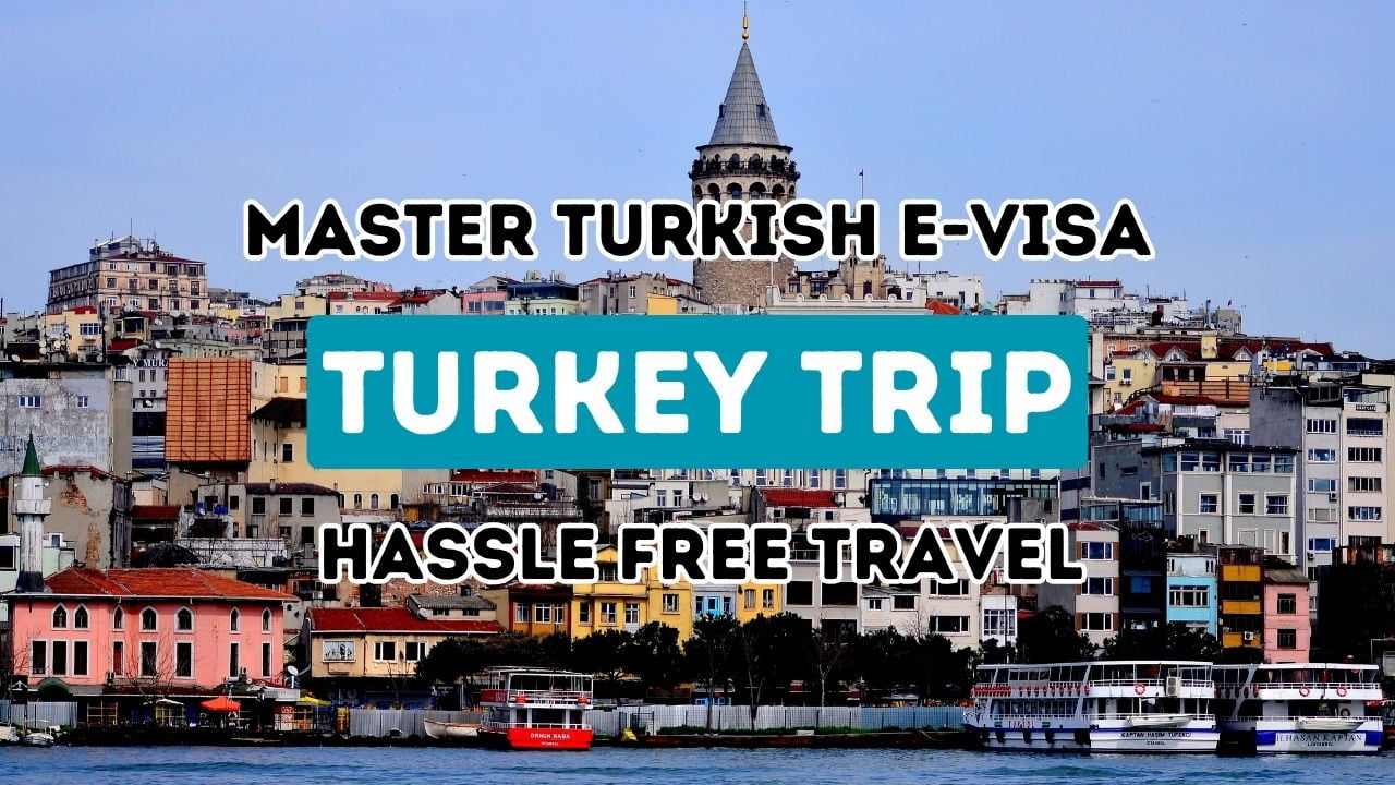 Optimize Your Journey to Turkey: Navigating the E-Visa Process for 